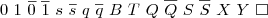 $0\ 1\ \overline{0}\ \overline{1}\ s\ \overline{s}\ q\ \overline{q}\ B\ T\ Q\ \overline{Q}\ S\ \overline{S}\ X\ Y\ \Box$